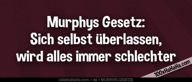 Murphys Gesetz: Sich selbst ueberlassen, wird alles immer schlechter