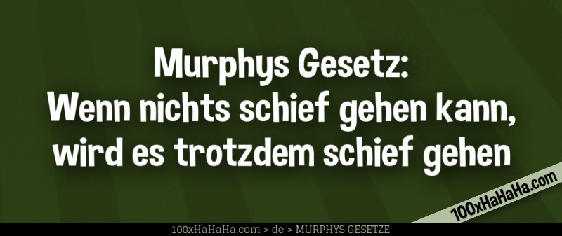 Murphys Gesetz: Wenn nichts schief gehen kann, wird es trotzdem schief gehen