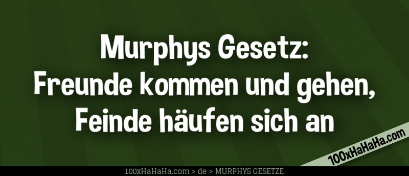 Murphys Gesetz: Freunde kommen und gehen, Feinde haeufen sich an