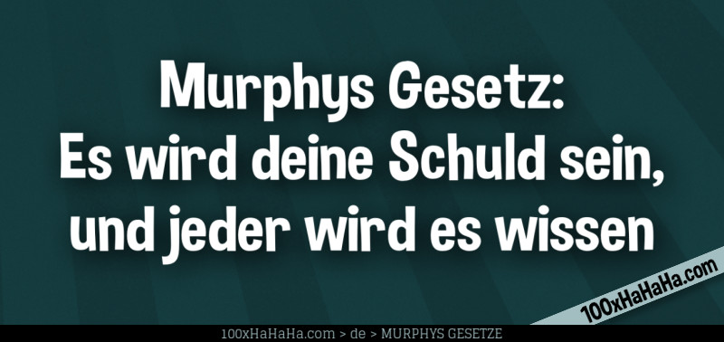 Murphys Gesetz: Es wird deine Schuld sein, und jeder wird es wissen