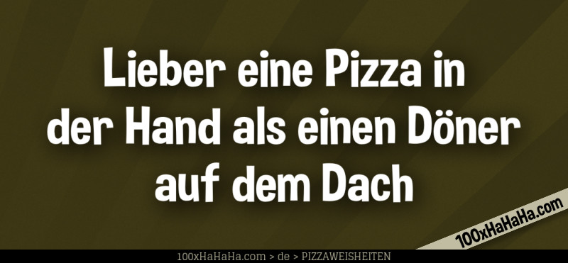 Lieber eine Pizza in der Hand als einen Doener auf dem Dach