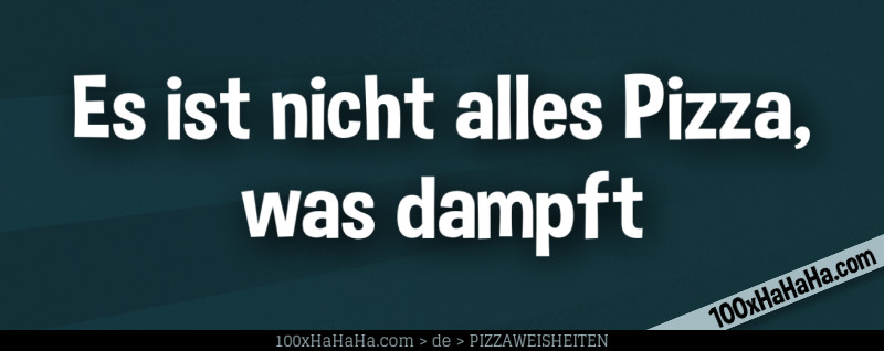 Es ist nicht alles Pizza, was dampft