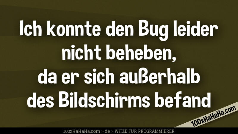 Ich konnte den Bug leider nicht beheben, da er sich ausserhalb des Bildschirms befand