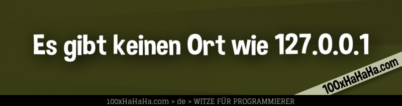 Es gibt keinen Ort wie 127.0.0.1