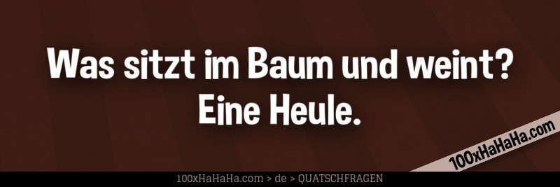 Was sitzt im Baum und weint? Eine Heule
