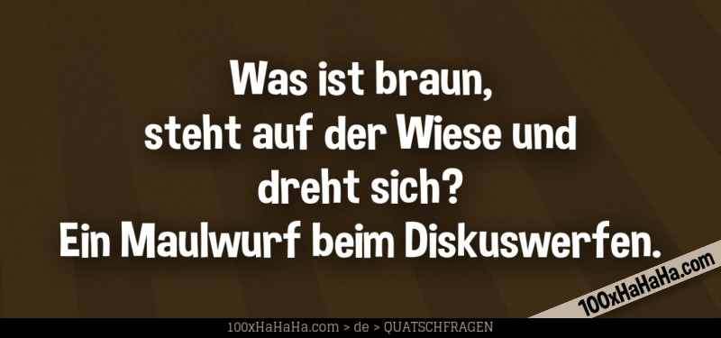 Was ist braun, steht auf der Wiese und dreht sich? Ein Maulwurf beim Diskuswerfen