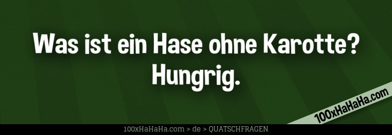 Was ist ein Hase ohne Karotte? Hungrig