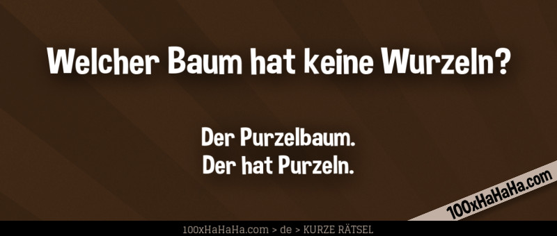 Welcher Baum hat keine Wurzeln? / / Der Purzelbaum. Der hat Purzeln.