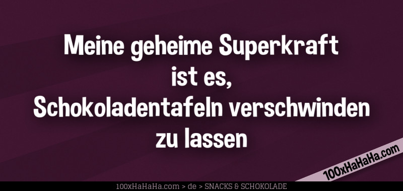 Meine geheime Superkraft ist es, Schokoladentafeln verschwinden zu lassen