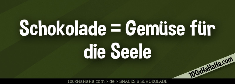 Schokolade = Gemuese fuer die Seele