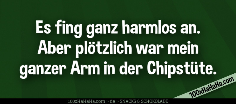 Es fing ganz harmlos an. Aber ploetzlich war mein ganzer Arm in der Chipstuete.
