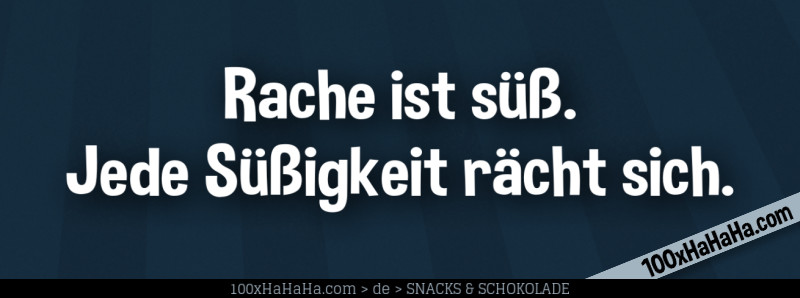 Rache ist suess. Jede Suessigkeit raecht sich.
