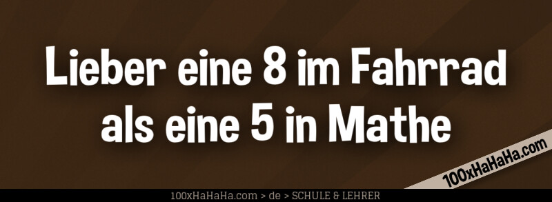Lieber eine 8 im Fahrrad als eine 5 in Mathe