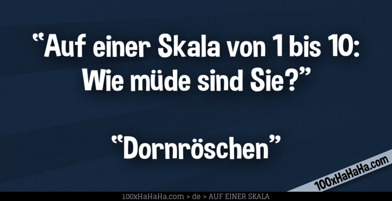 "Auf einer Skala von 1 bis 10: Wie muede sind Sie?" —"Dornroeschen"