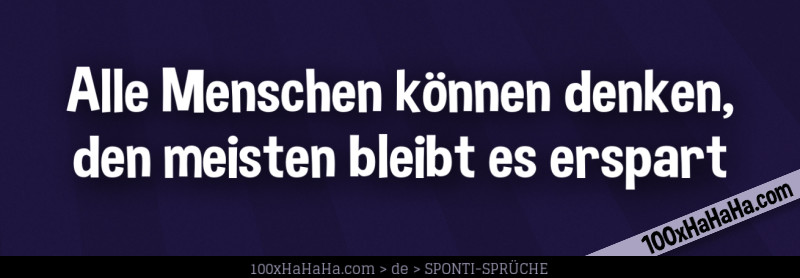 Alle Menschen koennen denken, den meisten bleibt es erspart