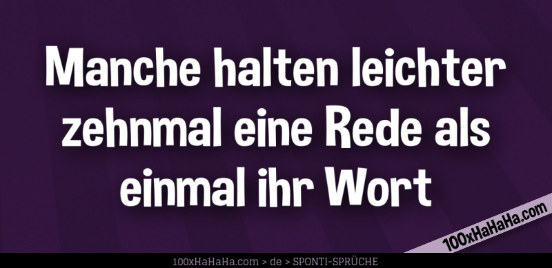 Manche halten leichter zehnmal eine Rede als einmal ihr Wort