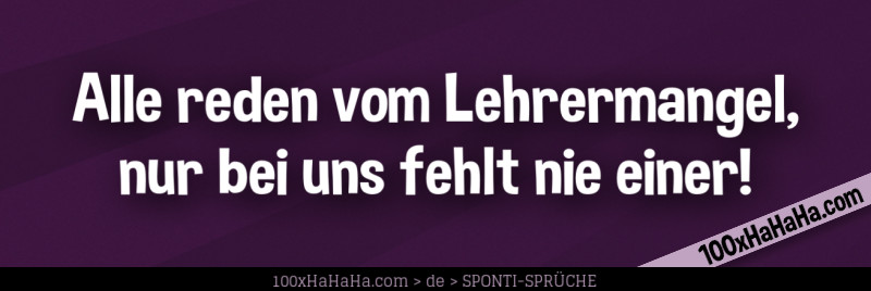 Alle reden vom Lehrermangel, nur bei uns fehlt nie einer!