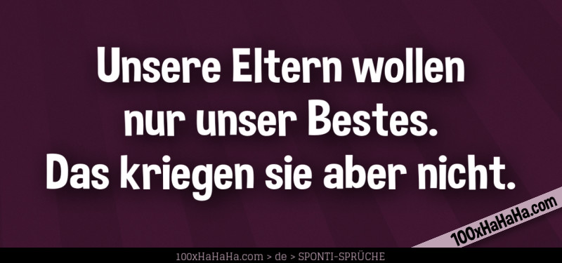 Unsere Eltern wollen nur unser Bestes. Das kriegen sie aber nicht