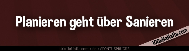 Planieren geht ueber Sanieren