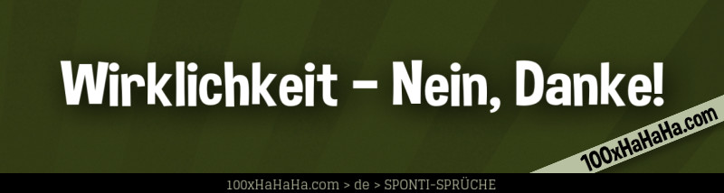 Wirklichkeit-- Nein, Danke!