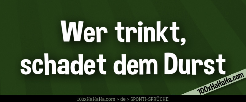Wer trinkt, schadet dem Durst