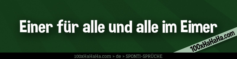 Einer fuer alle und alle im Eimer