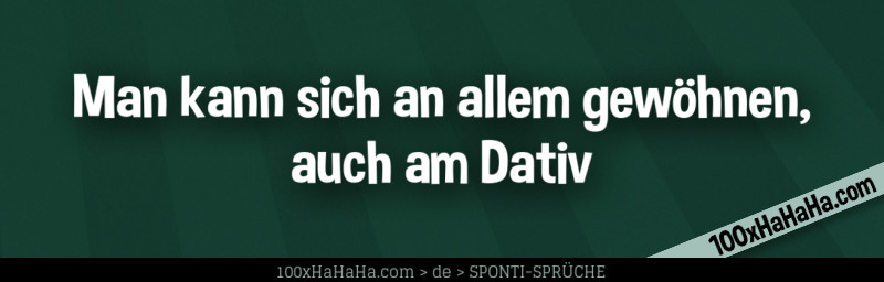 Man kann sich an allem gewoehnen, auch am Dativ