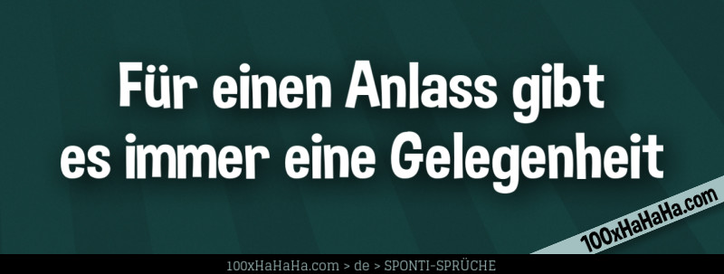 Fuer einen Anlass gibt es immer eine Gelegenheit