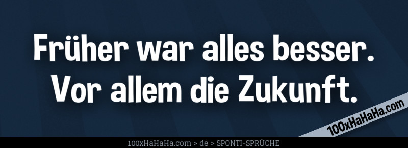 Frueher war alles besser. Vor allem die Zukunft