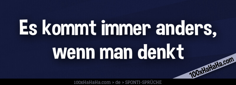 Es kommt immer anders, wenn man denkt