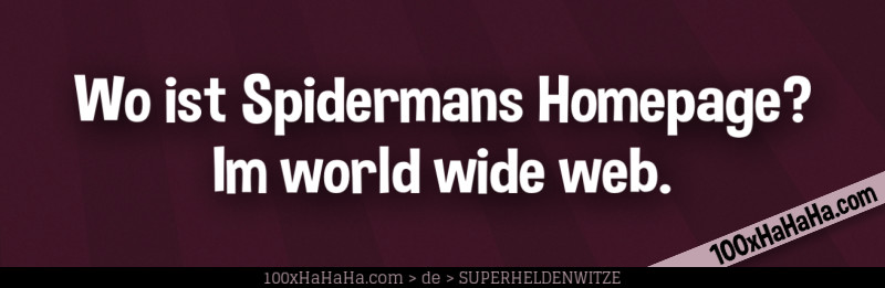 Wo ist Spidermans Homepage? Im world wide web.