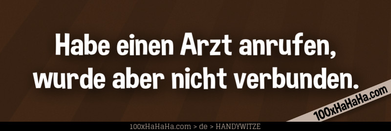 Habe einen Arzt anrufen, wurde aber nicht verbunden.