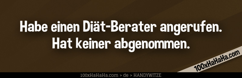 Habe einen Diaet-Berater angerufen. Hat keiner abgenommen.