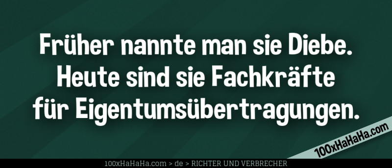Frueher nannte man sie Diebe. Heute sind sie Fachkraefte fuer Eigentumsuebertragungen.