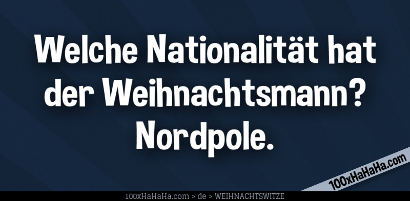 Welche Nationalitaet hat der Weihnachtsmann? Nordpole.
