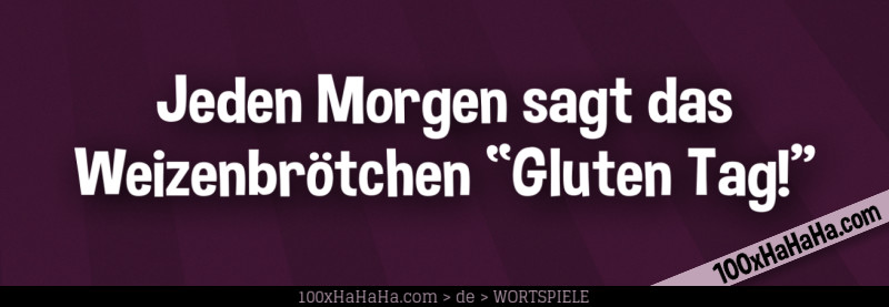 Jeden Morgen sagt das Weizenbroetchen "Gluten Tag!"