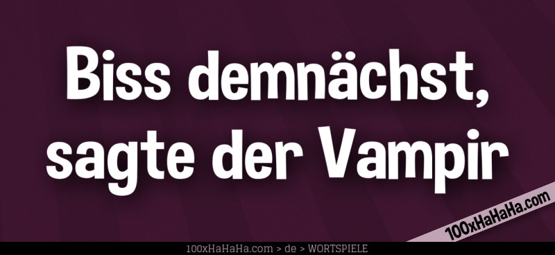 Biss demnaechst, sagte der Vampir