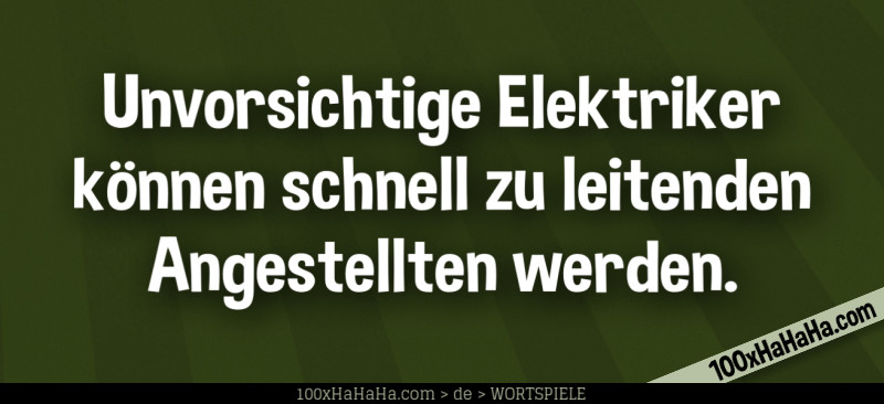Unvorsichtige Elektriker koennen schnell zu leitenden Angestellten werden