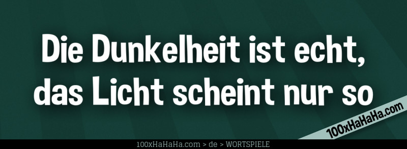 Die Dunkelheit ist echt, das Licht scheint nur so