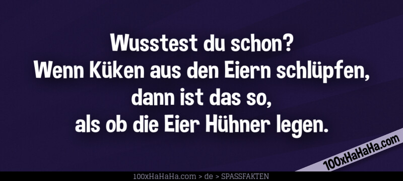 Wusstest du schon? Wenn Kueken aus den Eiern schluepfen, dann ist das so, als ob die Eier Huehner legen