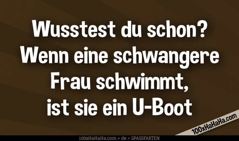 Wusstest du schon? Wenn eine schwangere Frau schwimmt, ist sie ein U-Boot