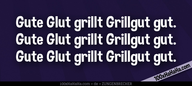 Gute Glut grillt Grillgut gut. / Gute Glut grillt Grillgut gut. / Gute Glut grillt Grillgut gut.