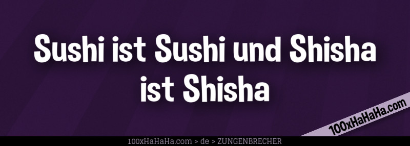 Sushi ist Sushi und Shisha ist Shisha