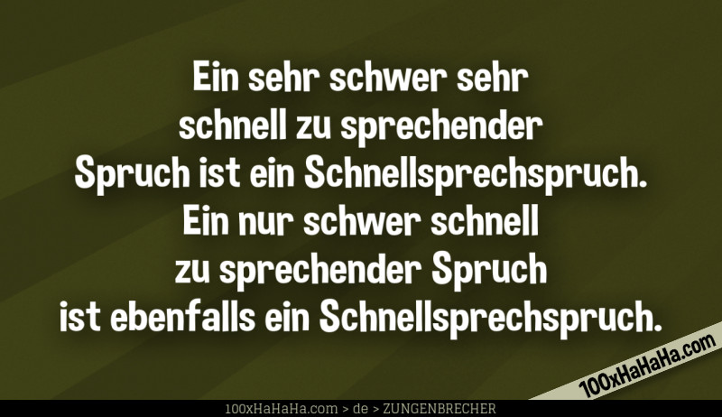 Ein sehr schwer sehr schnell zu sprechender Spruch ist ein Schnellsprechspruch. Ein nur schwer schnell zu sprechender Spruch ist ebenfalls ein Schnellsprechspruch.