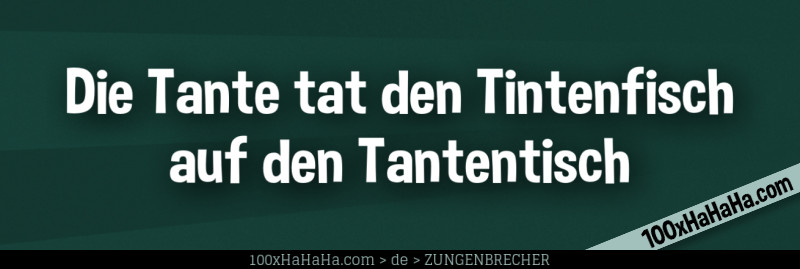 Die Tante tat den Tintenfisch auf den Tantentisch