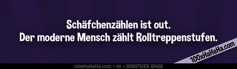 Schaefchenzaehlen ist out. Der moderne Mensch zaehlt Rolltreppenstufen