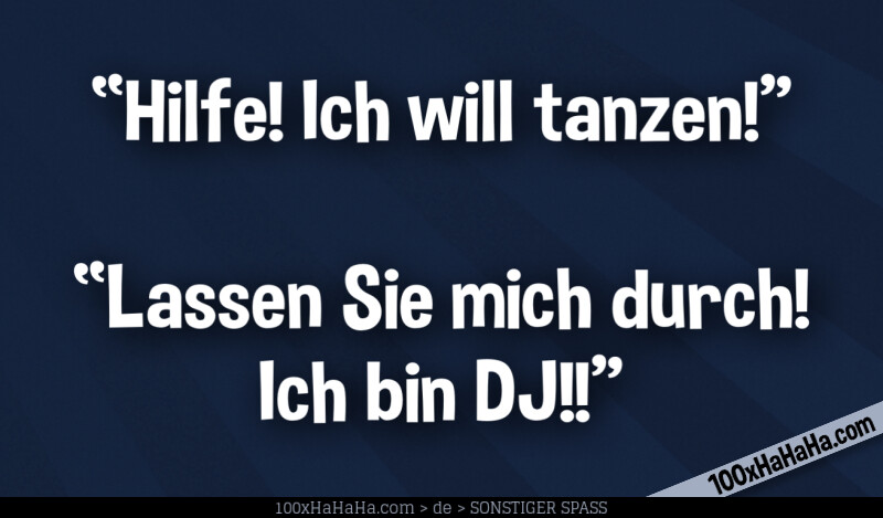 "Hilfe! Ich will tanzen!" —"Lassen Sie mich durch! Ich bin DJ!!"