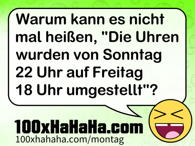 Wochenspruche Bilder Warum Kann Es Nicht Mal Heissen Die Uhren