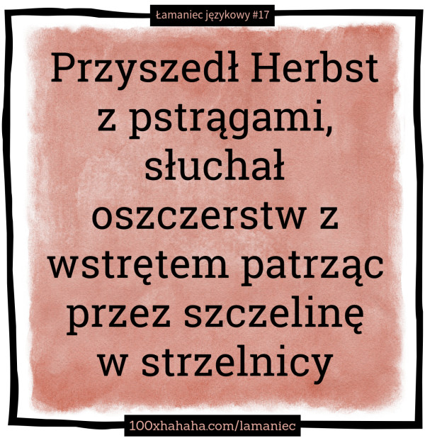 Przyszedl Herbst z pstragami, sluchal oszczerstw z wstretem patrzac przez szczeline w strzelnicy